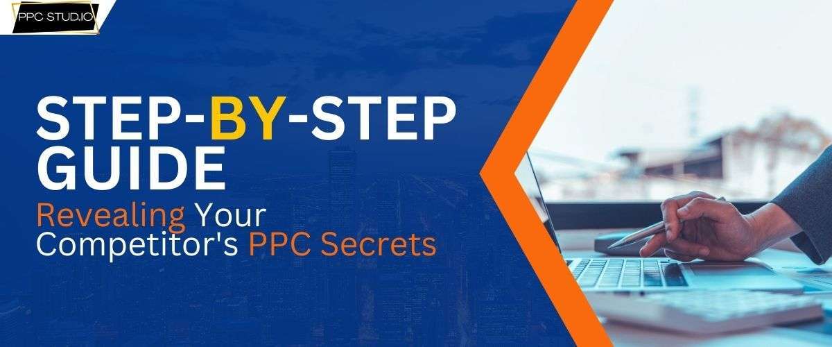 Uncover your competitors'ppc secrets_ A step by step guide